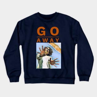 Go Away (hands outstretched) Crewneck Sweatshirt